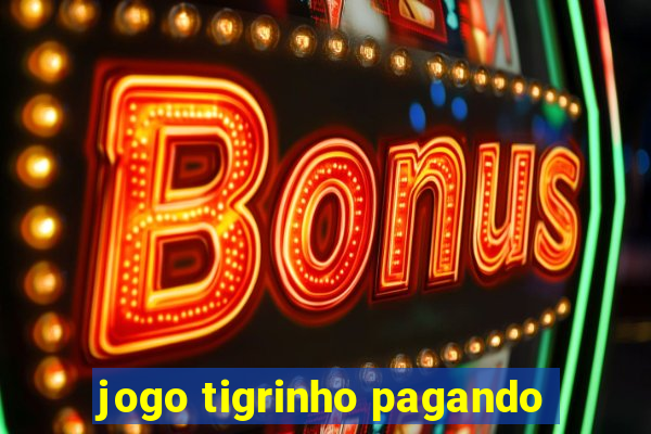 jogo tigrinho pagando